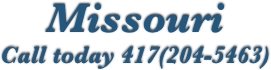 Missouri
Call today 417(204-5463)